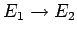 $E_1\rightarrow E_2$