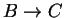 $B\rightarrow C$