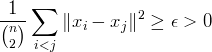 
\\[
\\frac{1}{\\binom{n}{2}}\\sum_{i<j}\\| x_i - x_j\\|^2 \\geq \\epsilon > 0
\\]
