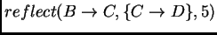 $reflect(B\rightarrow C,\{C\rightarrow
D\},5)$
