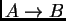 $A\rightarrow
B$